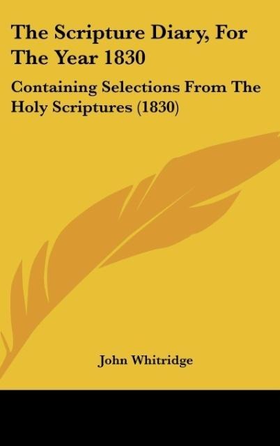 The Scripture Diary, For The Year 1830: Containing Selections From The Holy Scriptures (1830)
