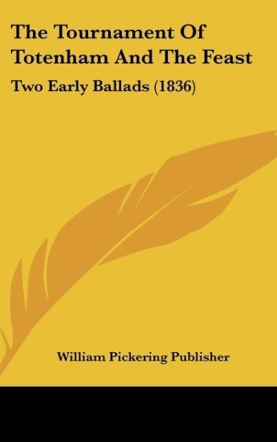 The Tournament Of Totenham And The Feast: Two Early Ballads (1836)