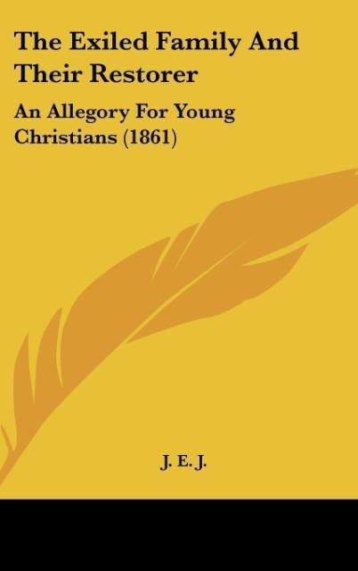 The Exiled Family And Their Restorer: An Allegory For Young Christians (1861)