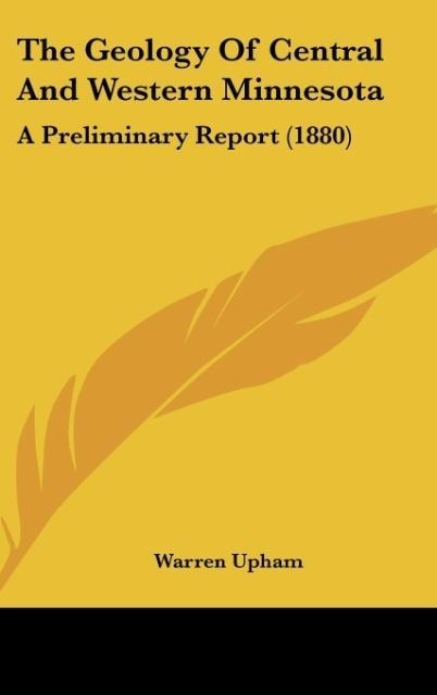 The Geology Of Central And Western Minnesota: A Preliminary Report (1880)