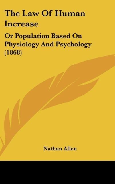 The Law Of Human Increase: Or Population Based On Physiology And Psychology (1868)