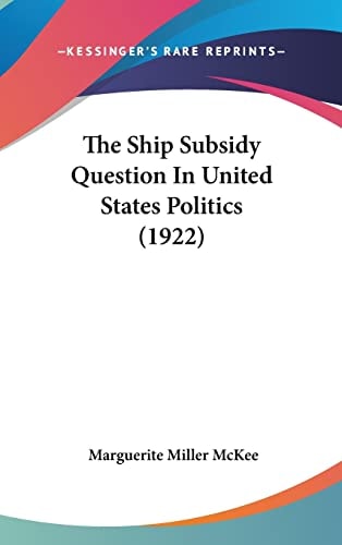 The Ship Subsidy Question In United States Politics (1922)