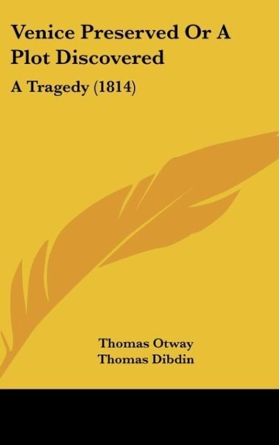 Venice Preserved Or A Plot Discovered: A Tragedy (1814)
