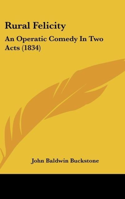 Rural Felicity: An Operatic Comedy In Two Acts (1834)