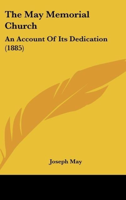 The May Memorial Church: An Account Of Its Dedication (1885)