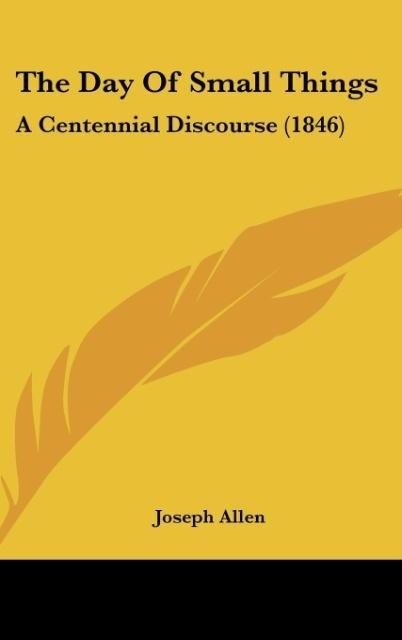 The Day Of Small Things: A Centennial Discourse (1846)