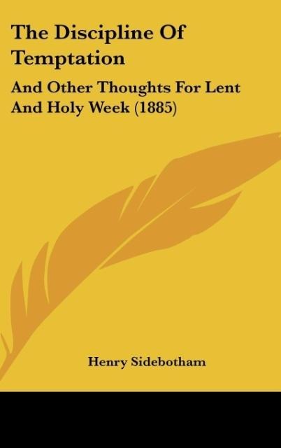 The Discipline Of Temptation: And Other Thoughts For Lent And Holy Week (1885)