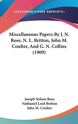 Miscellaneous Papers By J. N. Rose, N. L. Britton, John M. Coulter, And G. N. Collins (1909)