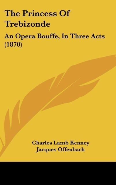 The Princess Of Trebizonde: An Opera Bouffe, In Three Acts (1870)
