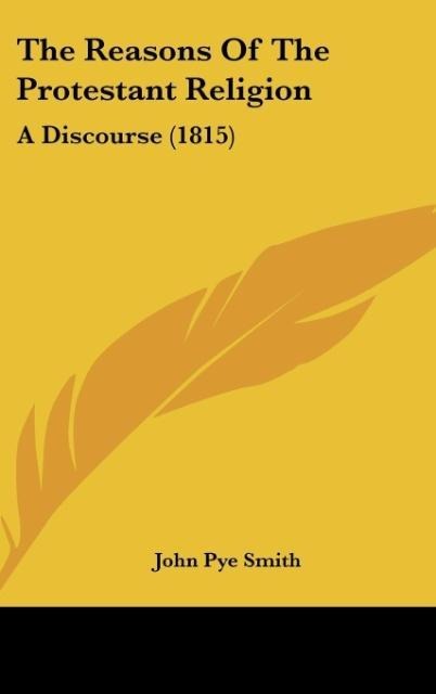The Reasons Of The Protestant Religion: A Discourse (1815)