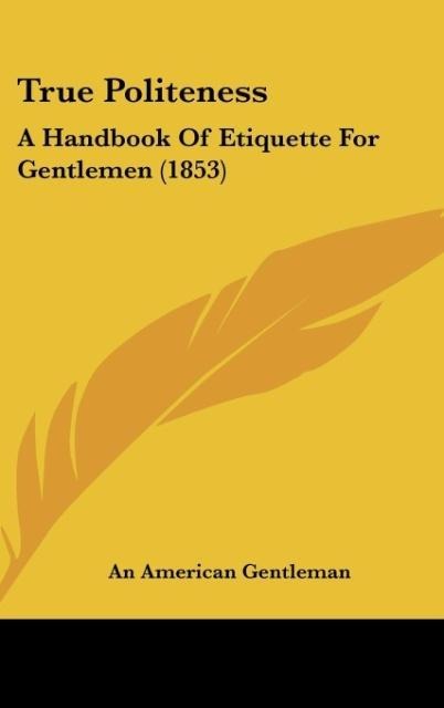 True Politeness: A Handbook of Etiquette for Gentlemen (1853)