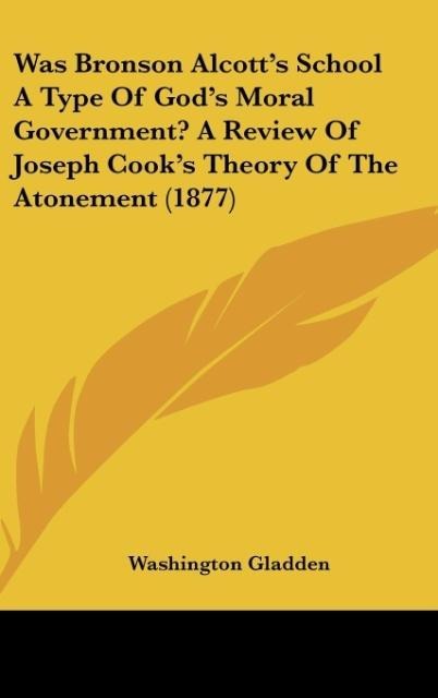 Was Bronson Alcotts School A Type Of Gods Moral Government? A Review Of Joseph Cooks Theory Of The Atonement (1877)
