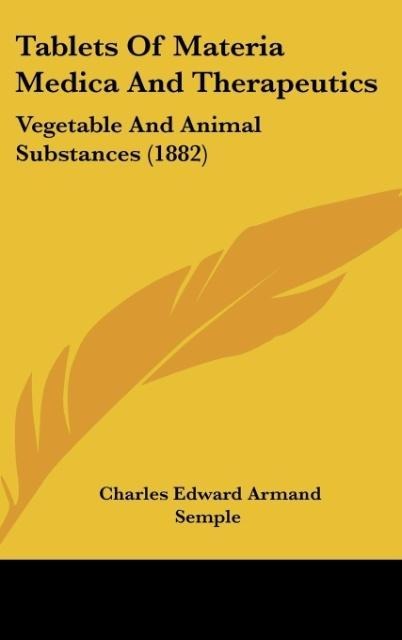 Tablets Of Materia Medica And Therapeutics: Vegetable And Animal Substances (1882)
