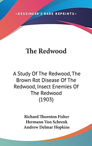 The Redwood: A Study Of The Redwood, The Brown Rot Disease Of The Redwood, Insect Enemies Of The Redwood (1903)
