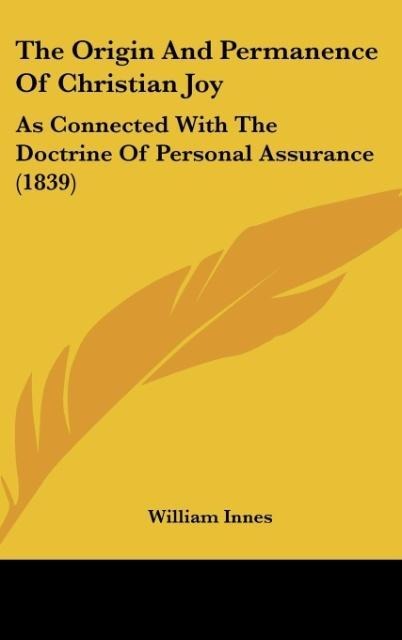The Origin And Permanence Of Christian Joy: As Connected With The Doctrine Of Personal Assurance (1839)
