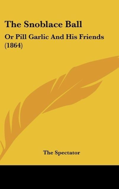 The Snoblace Ball: Or Pill Garlic And His Friends (1864)