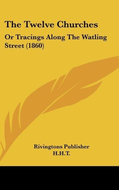 The Twelve Churches: Or Tracings Along The Watling Street (1860)