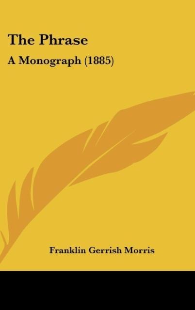 The Phrase: A Monograph (1885)