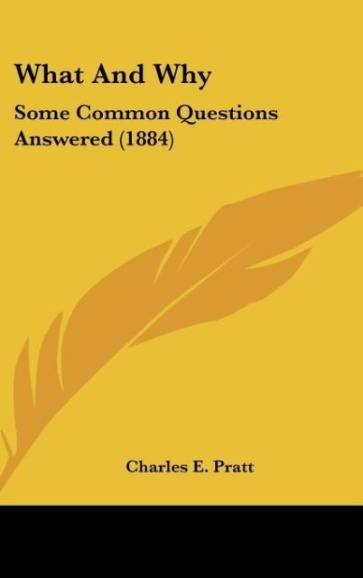 What And Why: Some Common Questions Answered (1884)