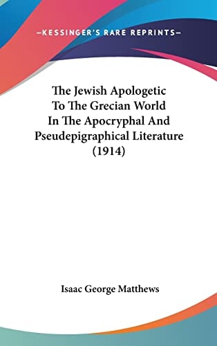 The Jewish Apologetic To The Grecian World In The Apocryphal And Pseudepigraphical Literature (1914)