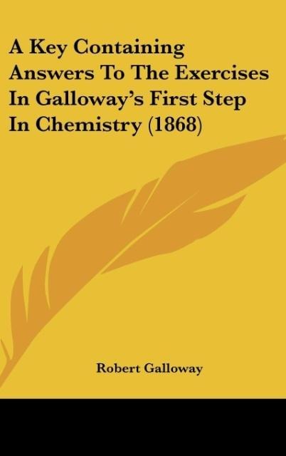 A Key Containing Answers To The Exercises In Galloways First Step In Chemistry (1868)