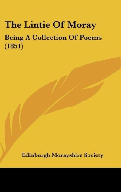 The Lintie Of Moray: Being A Collection Of Poems (1851)