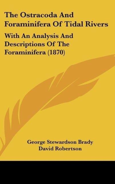 The Ostracoda And Foraminifera Of Tidal Rivers: With An Analysis And Descriptions Of The Foraminifera (1870)