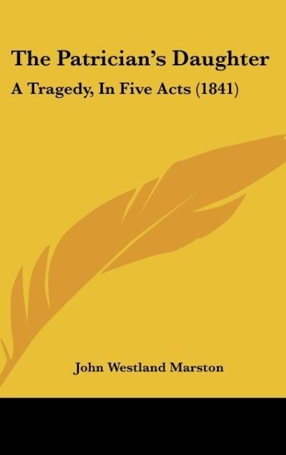 The Patricians Daughter: A Tragedy, In Five Acts (1841)