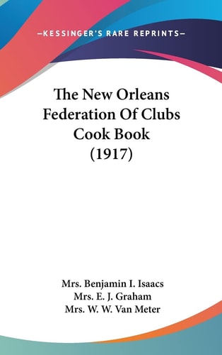 The New Orleans Federation Of Clubs Cook Book (1917)