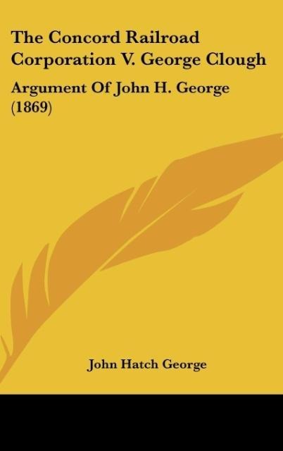 The Concord Railroad Corporation V. George Clough: Argument Of John H. George (1869)