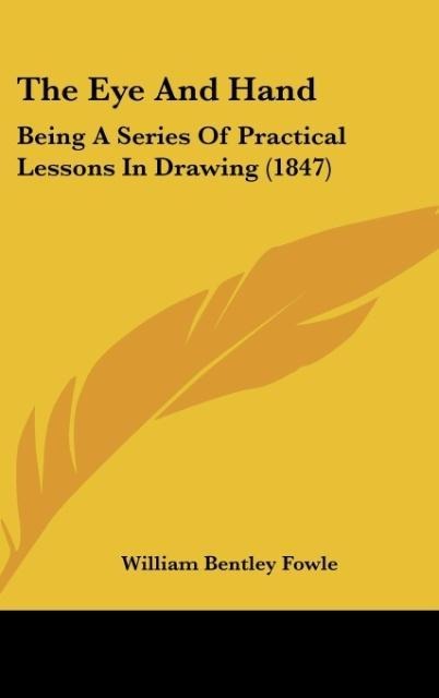 The Eye And Hand: Being A Series Of Practical Lessons In Drawing (1847)