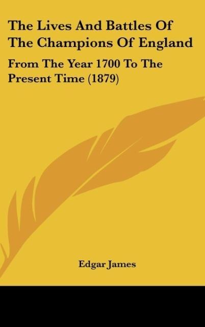 The Lives And Battles Of The Champions Of England: From The Year 1700 To The Present Time (1879)