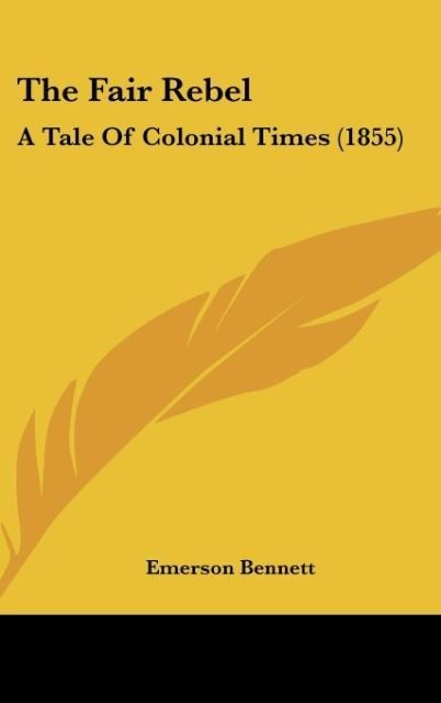 The Fair Rebel: A Tale Of Colonial Times (1855)