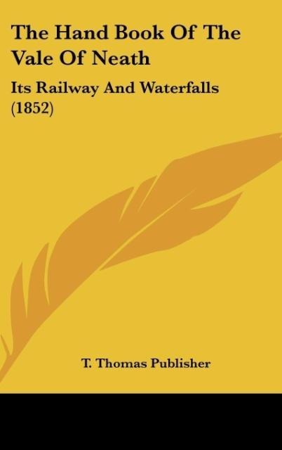 The Hand Book Of The Vale Of Neath: Its Railway And Waterfalls (1852)