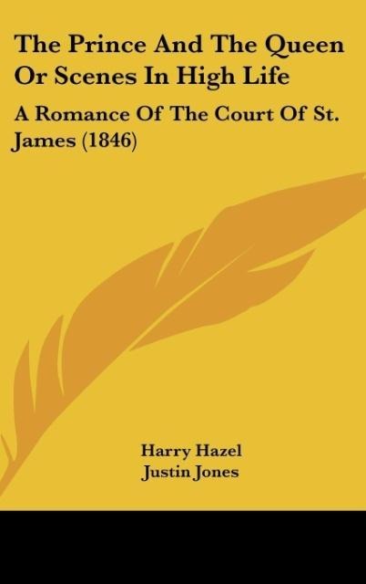 The Prince And The Queen Or Scenes In High Life: A Romance Of The Court Of St. James (1846)