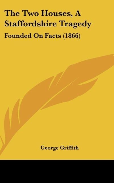 The Two Houses, A Staffordshire Tragedy: Founded On Facts (1866)