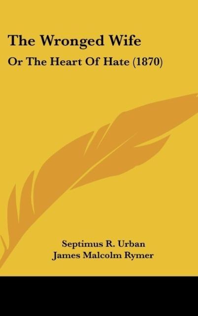 The Wronged Wife: Or The Heart Of Hate (1870)