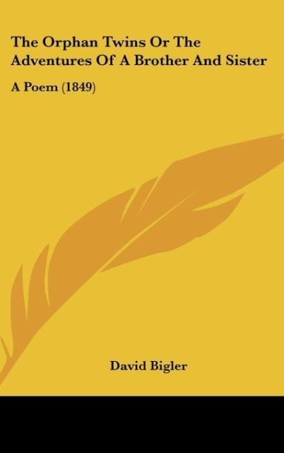 The Orphan Twins Or The Adventures Of A Brother And Sister: A Poem (1849)