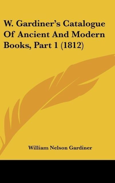 W. Gardiners Catalogue Of Ancient And Modern Books, Part 1 (1812)
