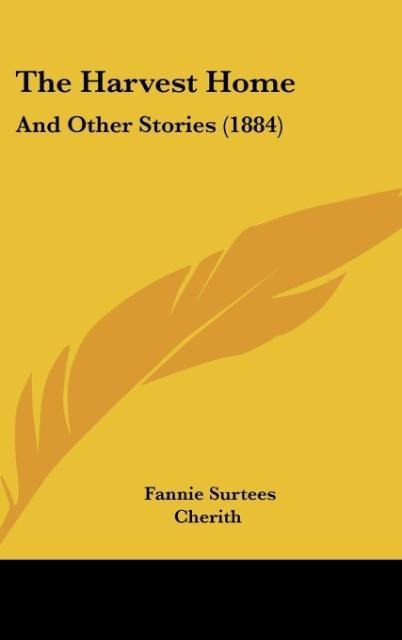 The Harvest Home: And Other Stories (1884)