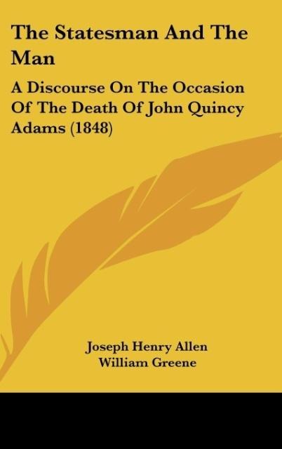 The Statesman And The Man: A Discourse On The Occasion Of The Death Of John Quincy Adams (1848)