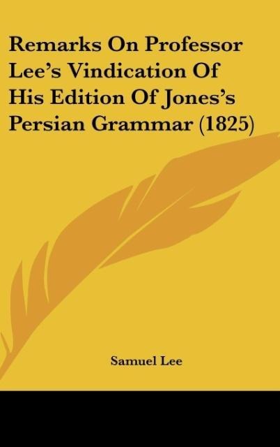 Remarks On Professor Lees Vindication Of His Edition Of Joness Persian Grammar (1825)