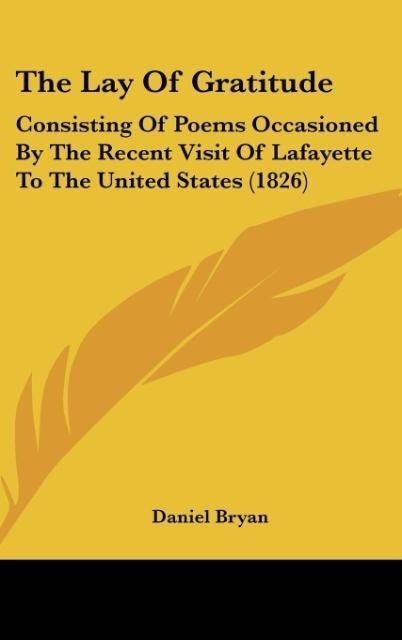 The Lay Of Gratitude: Consisting Of Poems Occasioned By The Recent Visit Of Lafayette To The United States (1826)
