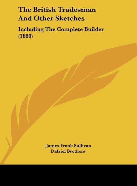 The British Tradesman And Other Sketches: Including The Complete Builder (1880)