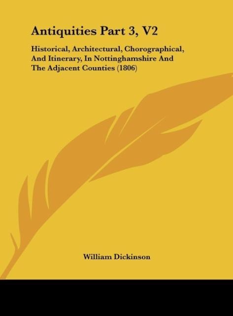 Antiquities Part 3, V2: Historical, Architectural, Chorographical, And Itinerary, In Nottinghamshire And The Adjacent Counties (1806)