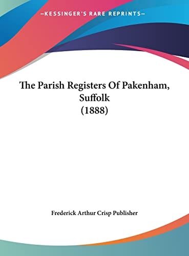 The Parish Registers Of Pakenham, Suffolk (1888)