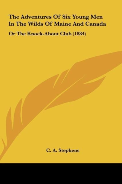 The Adventures Of Six Young Men In The Wilds Of Maine And Canada: Or The Knock-About Club (1884)