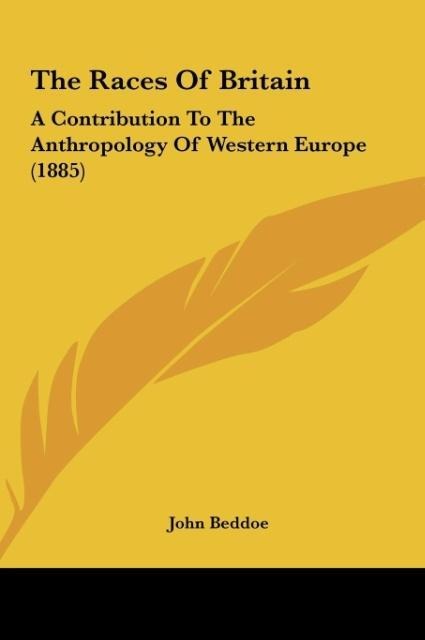 The Races Of Britain: A Contribution To The Anthropology Of Western Europe (1885)
