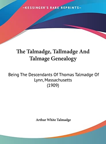 The Talmadge, Tallmadge And Talmage Genealogy: Being The Descendants Of Thomas Talmadge Of Lynn, Massachusetts (1909)