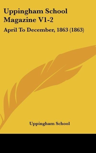 Uppingham School Magazine V1-2: April To December, 1863 (1863)